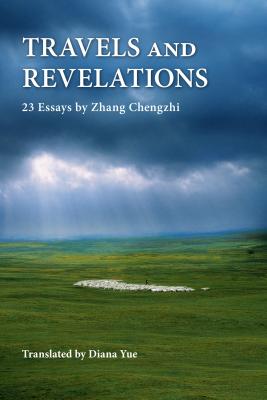 Travels and revelations: 23 essays by Zhang Chengzhi